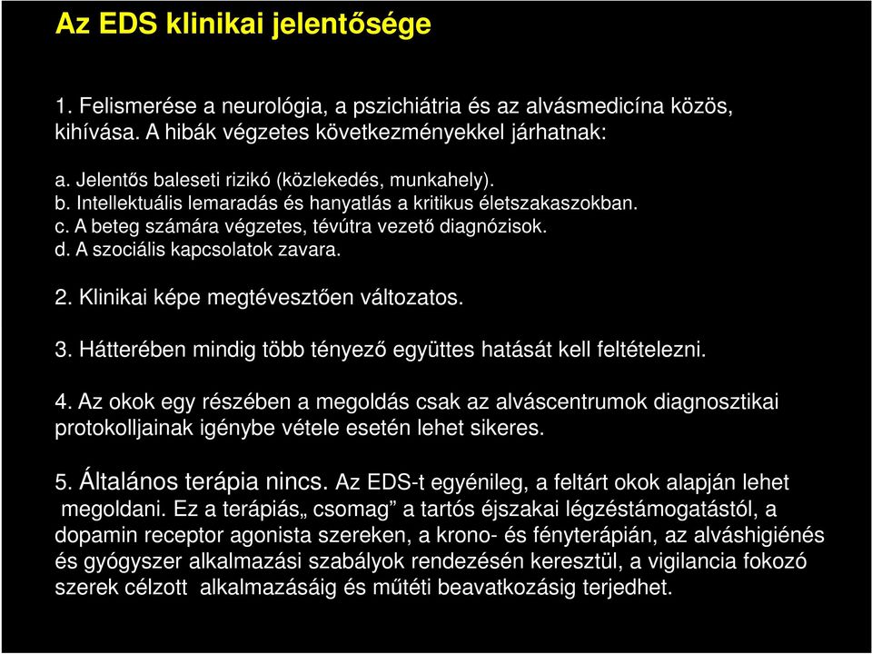 2. Klinikai képe megtévesztően változatos. 3. Hátterében mindig több tényező együttes hatását kell feltételezni. 4.