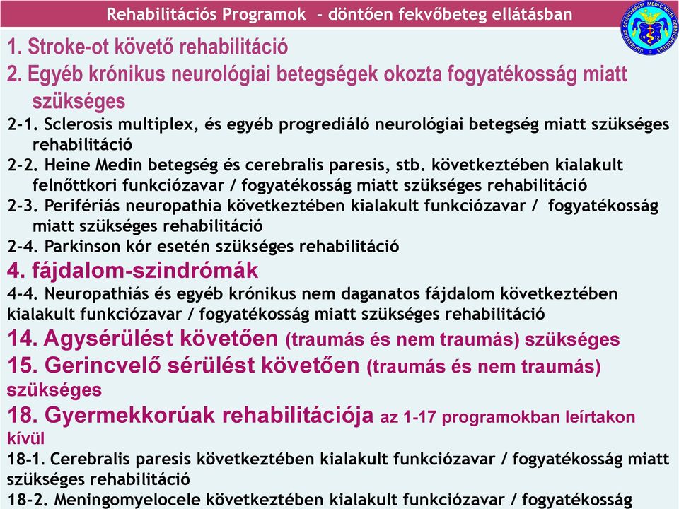 következtében kialakult felnőttkori funkciózavar / fogyatékosság miatt szükséges rehabilitáció 2-3.