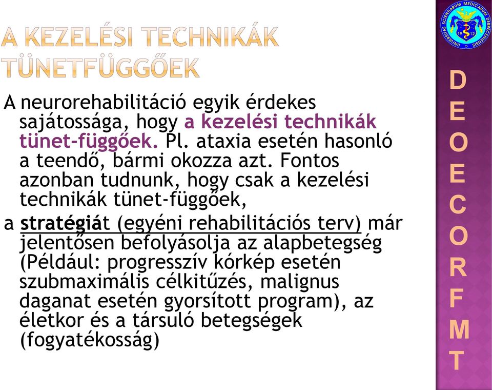ontos azonban tudnunk, hogy csak a kezelési technikák tünet-függőek, a stratégiát (egyéni rehabilitációs terv)