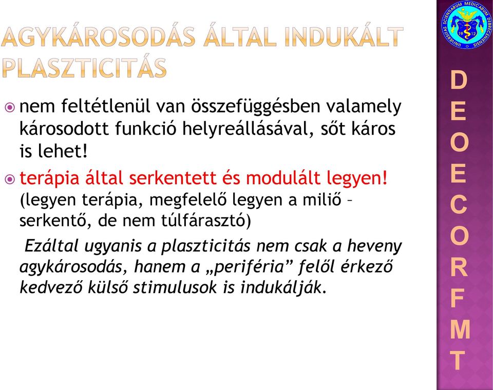 (legyen terápia, megfelelő legyen a miliő serkentő, de nem túlfárasztó) záltal ugyanis