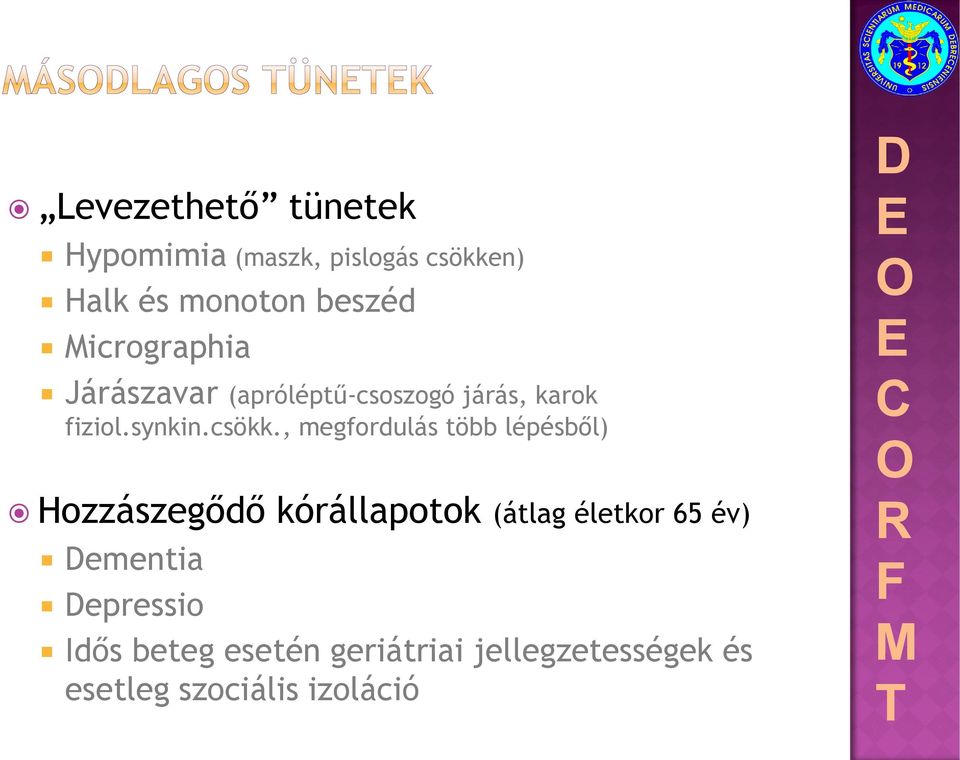 , megfordulás több lépésből) Hozzászegődő kórállapotok (átlag életkor 65 év)