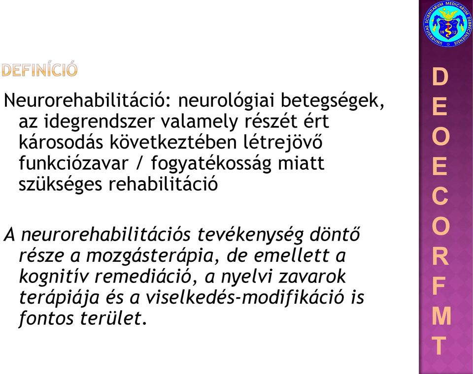 rehabilitáció A neurorehabilitációs tevékenység döntő része a mozgásterápia, de