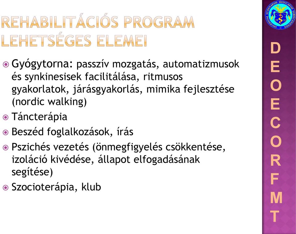 áncterápia Beszéd foglalkozások, írás Pszichés vezetés (önmegfigyelés