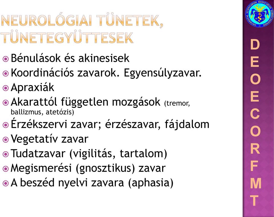 Érzékszervi zavar; érzészavar, fájdalom Vegetatív zavar udatzavar