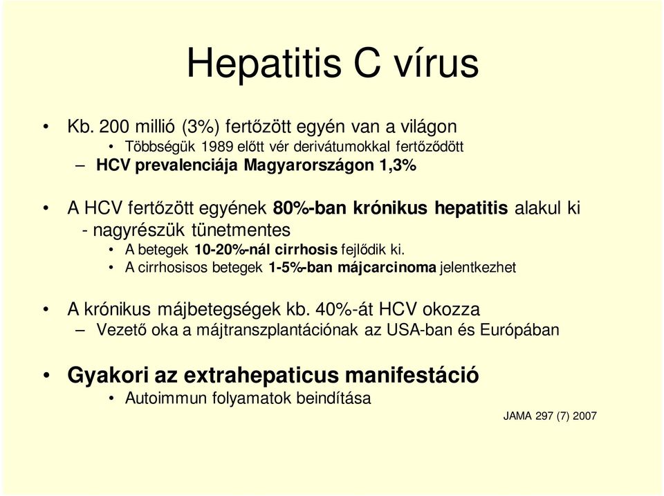 1,3% A HCV fertőzött egyének 80%-ban krónikus hepatitis alakul ki - nagyrészük tünetmentes A betegek 10-20%-nál cirrhosis fejlődik ki.