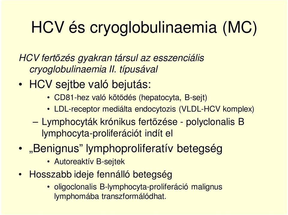 (VLDL-HCV komplex) Lymphocyták krónikus fertőzése - polyclonalis B lymphocyta-proliferációt indít el Benignus