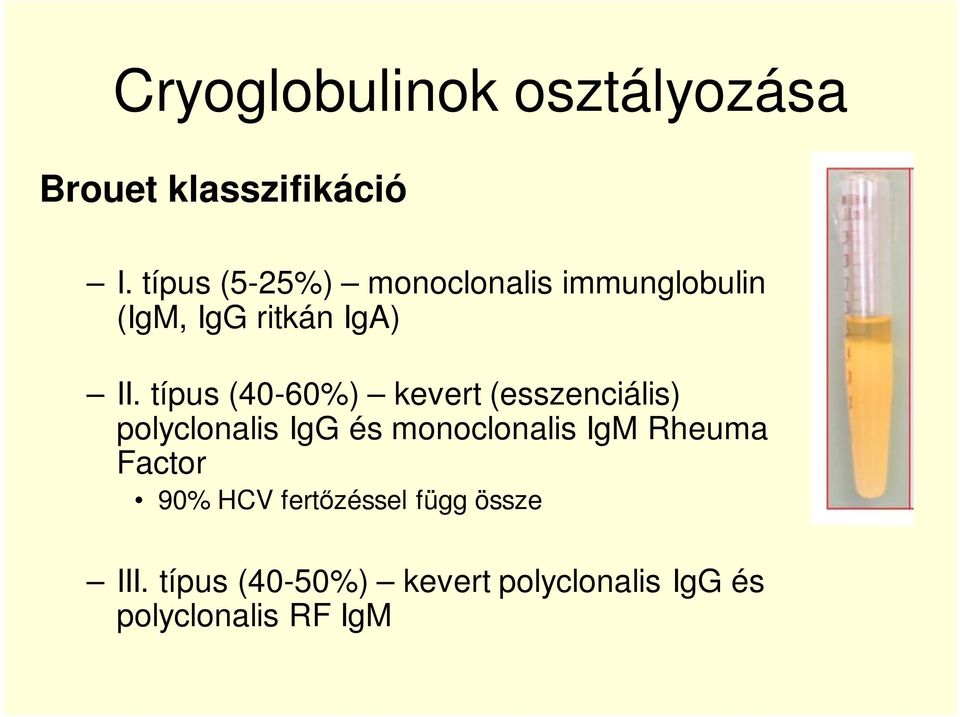 típus (40-60%) kevert (esszenciális) polyclonalis IgG és monoclonalis IgM