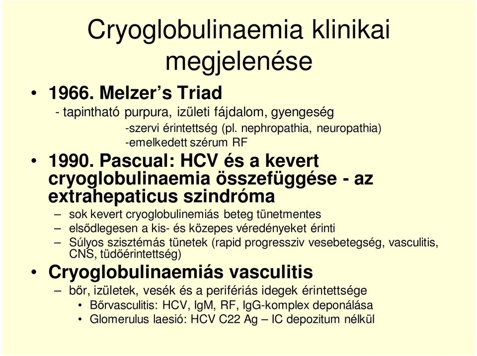 Pascual: HCV és a kevert cryoglobulinaemia összefüggése - az extrahepaticus szindróma sok kevert cryoglobulinemiás beteg tünetmentes elsődlegesen a kis- és közepes