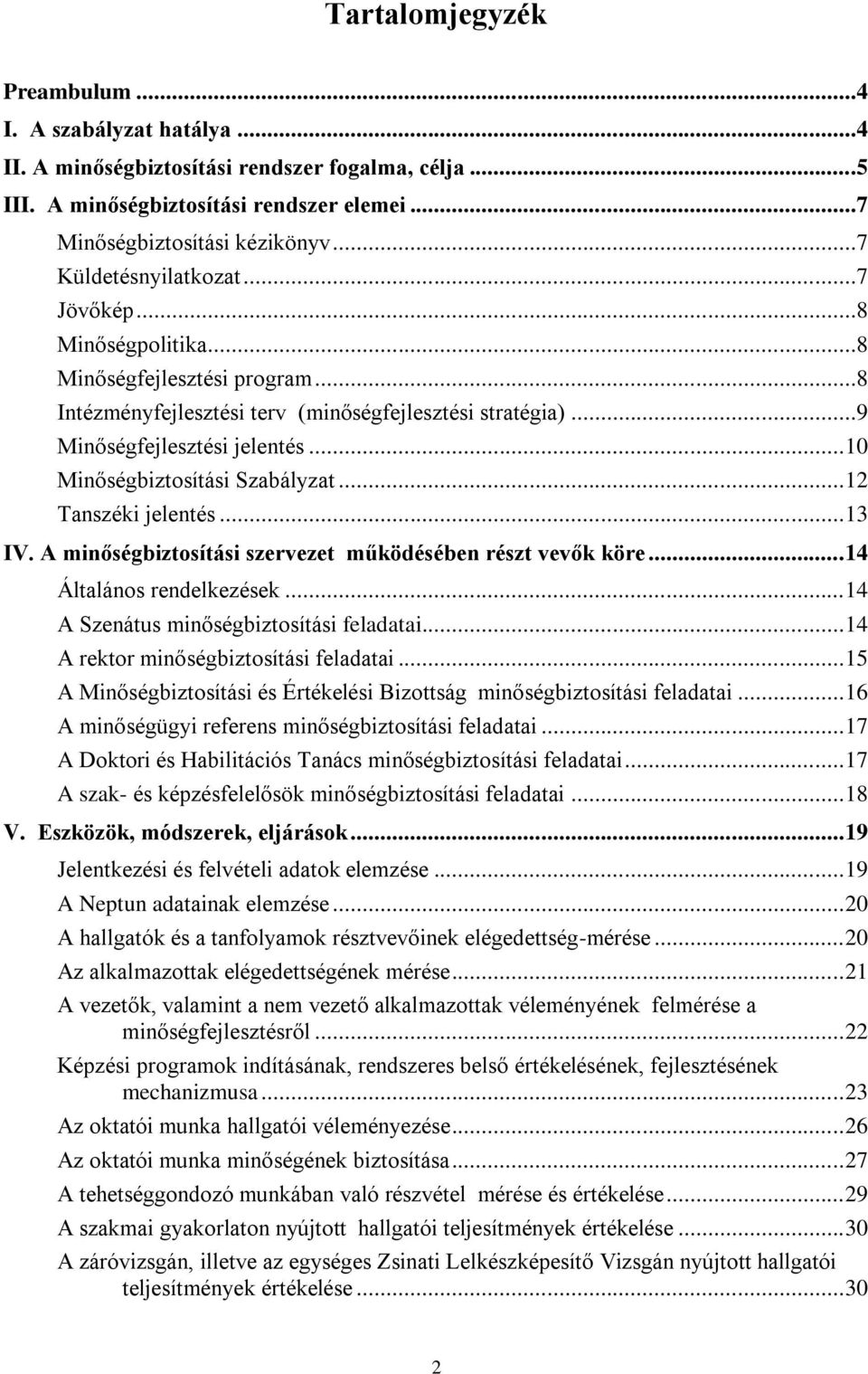 .. 10 Minőségbiztosítási Szabályzat... 12 Tanszéki jelentés... 13 IV. A minőségbiztosítási szervezet működésében részt vevők köre... 14 Általános rendelkezések.