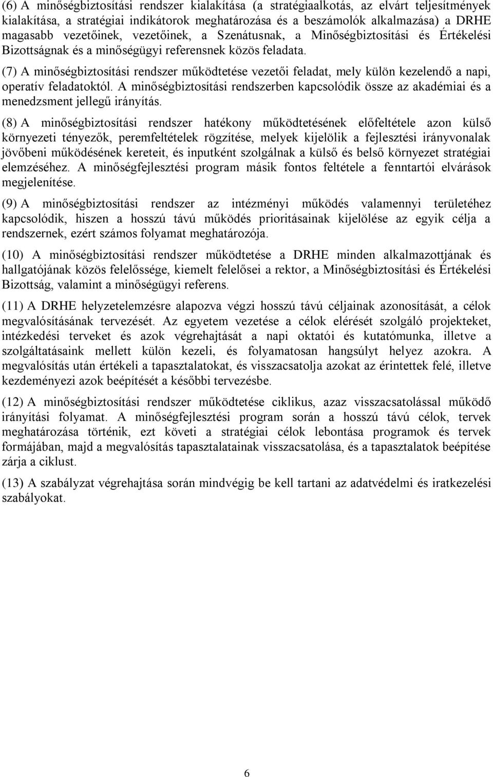 (7) A minőségbiztosítási rendszer működtetése vezetői feladat, mely külön kezelendő a napi, operatív feladatoktól.