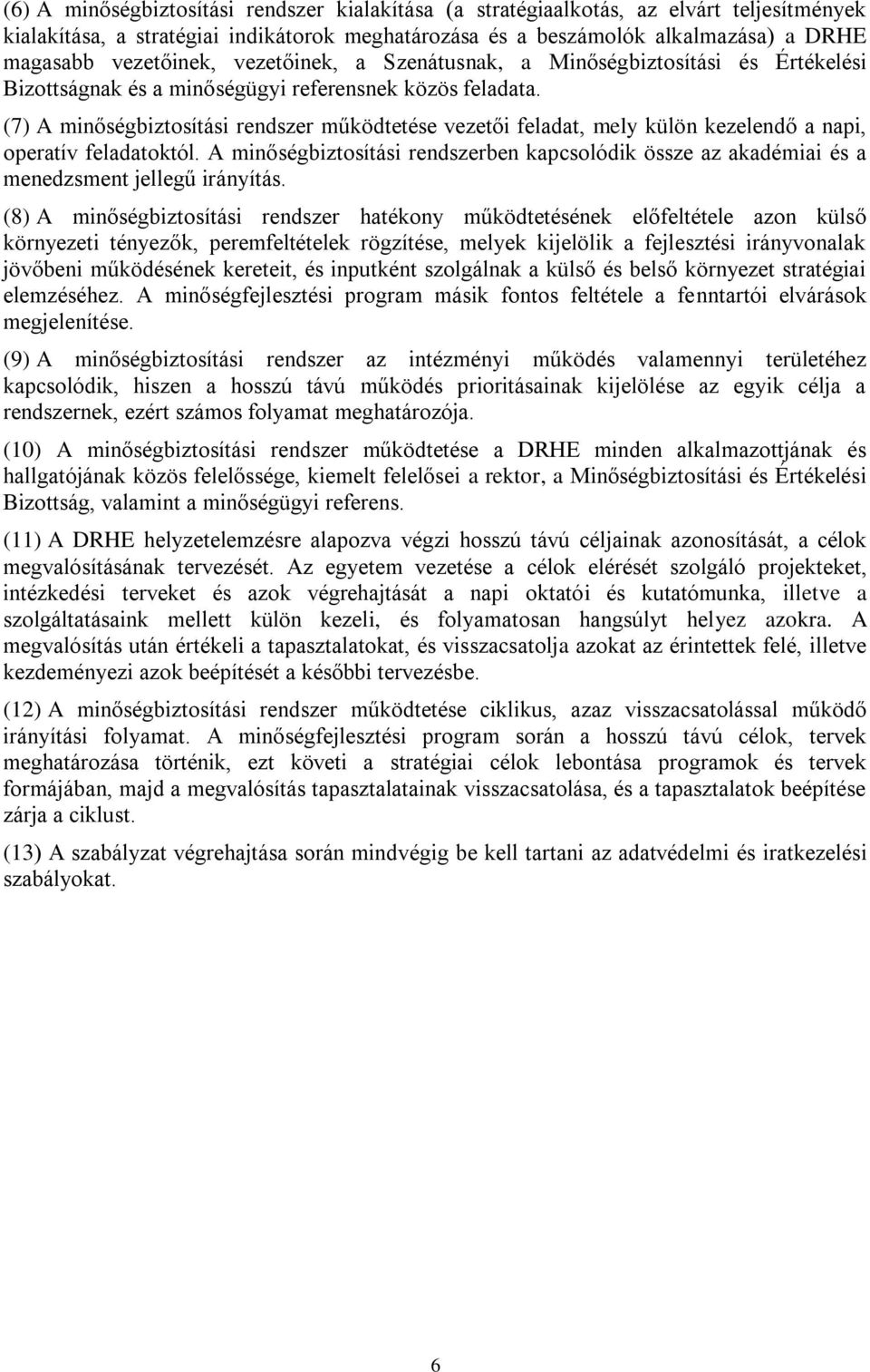 (7) A minőségbiztosítási rendszer működtetése vezetői feladat, mely külön kezelendő a napi, operatív feladatoktól.