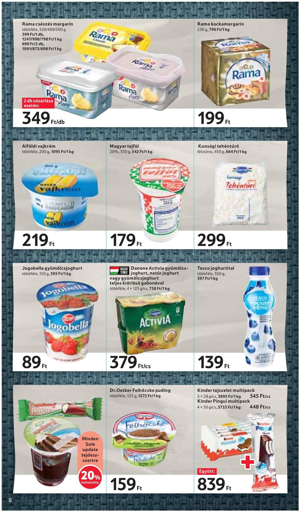 Danone Activia gyümölcsjoghurt, natúr joghurt vagy gyümölcsjoghurt teljes kiőrlésű gabonával többféle, 4 125 g/cs, 758 Ft/1 kg Tesco joghurtital többféle, 350 g, 397 Ft/1 kg 89 Ft 379 Ft/cs 139 Ft Dr.