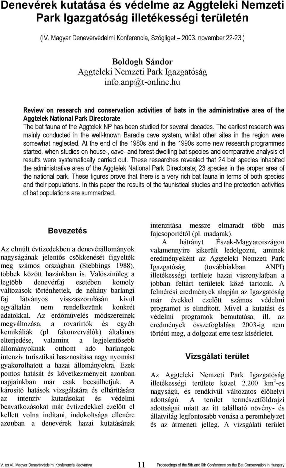 hu Review on research and conservation activities of bats in the administrative area of the Aggtelek National Park Directorate The bat fauna of the Aggtelek NP has been studied for several decades.