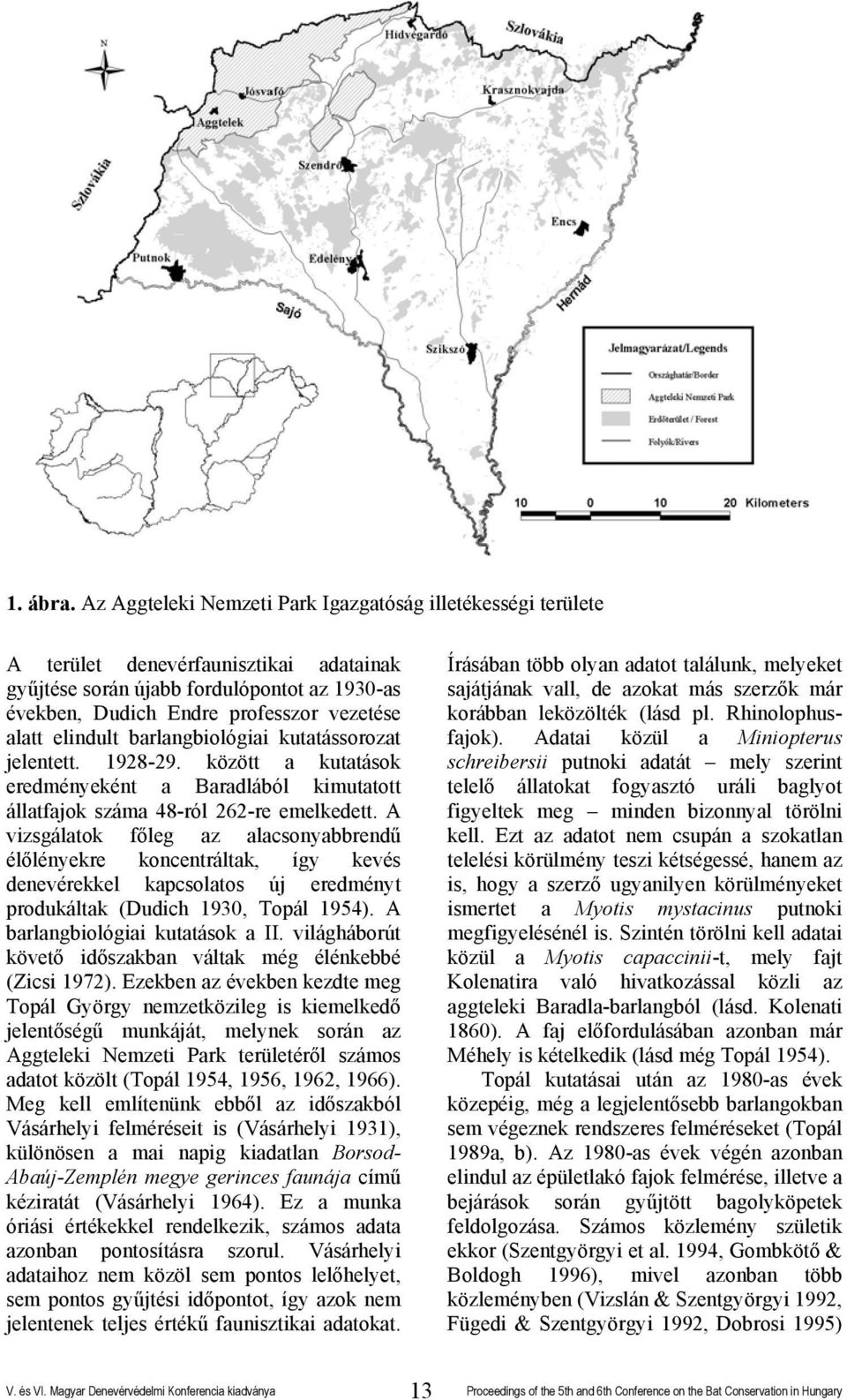 elindult barlangbiológiai kutatássorozat jelentett. 1928-29. között a kutatások eredményeként a Baradlából kimutatott állatfajok száma 48-ról 262-re emelkedett.