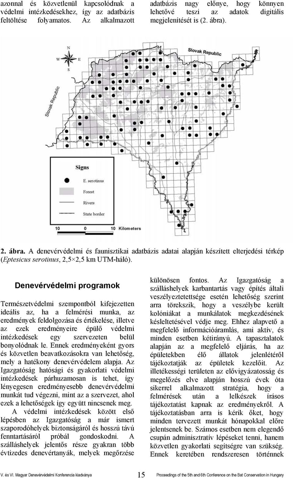 . 2. ábra. A denevérvédelmi és faunisztikai adatbázis adatai alapján készített elterjedési térkép (Eptesicus serotinus, 2,5 2,5 km UTM-háló).