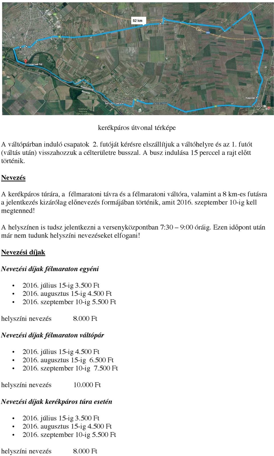 Nevezés A kerékpáros túrára, a félmaratoni távra és a félmaratoni váltóra, valamint a 8 km-es futásra a jelentkezés kizárólag előnevezés formájában történik, amit 2016.