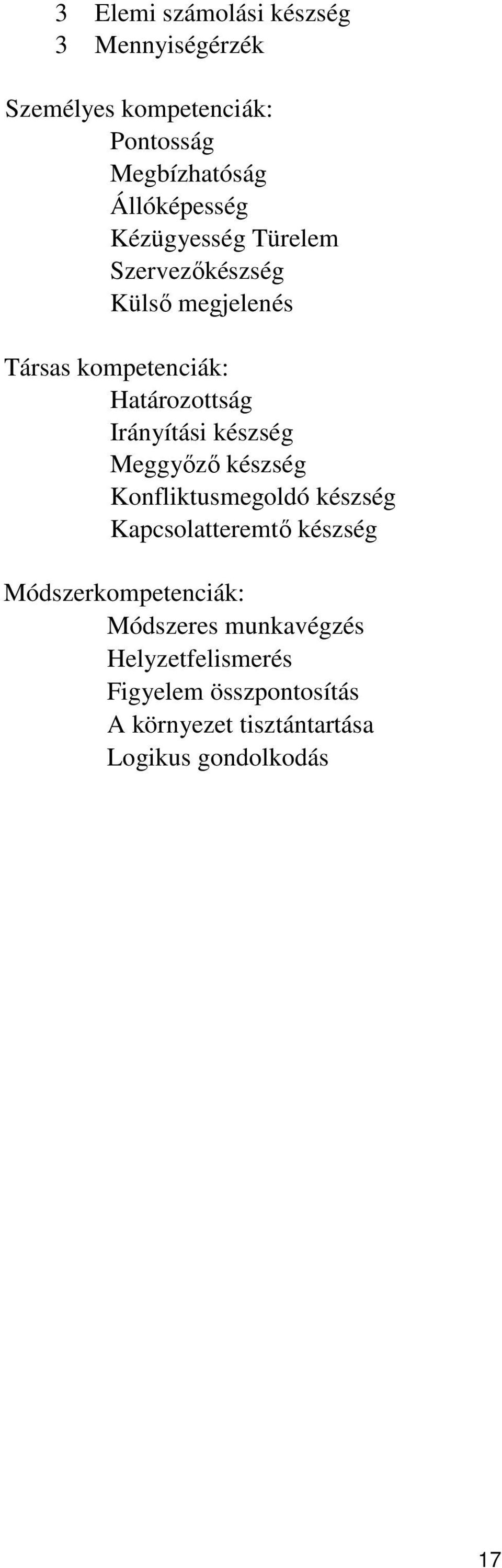 készség Meggyőző készség Konfliktusmegoldó készség Kapcsolatteremtő készség Módszerkompetenciák: