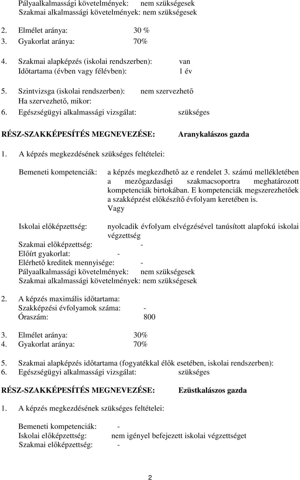 Egészségügyi alkalmassági vizsgálat: szükséges RÉSZ-SZAKKÉPESÍTÉS MEGNEVEZÉSE: Aranykalászos gazda 1.