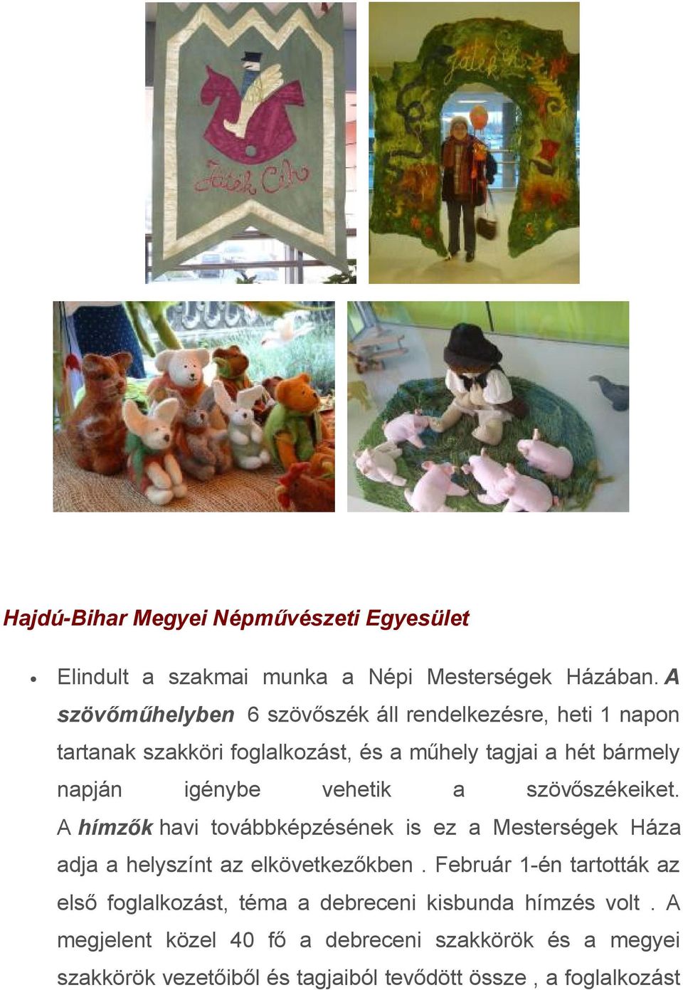 vehetik a szövőszékeiket. A hímzők havi továbbképzésének is ez a Mesterségek Háza adja a helyszínt az elkövetkezőkben.