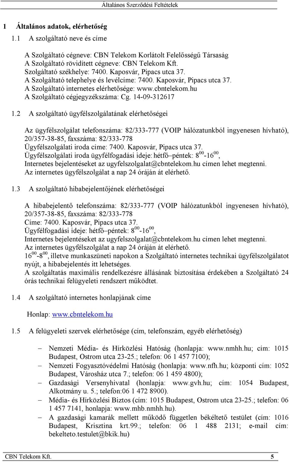 hu A Szolgáltató cégjegyzékszáma: Cg. 14-09-312617 1.