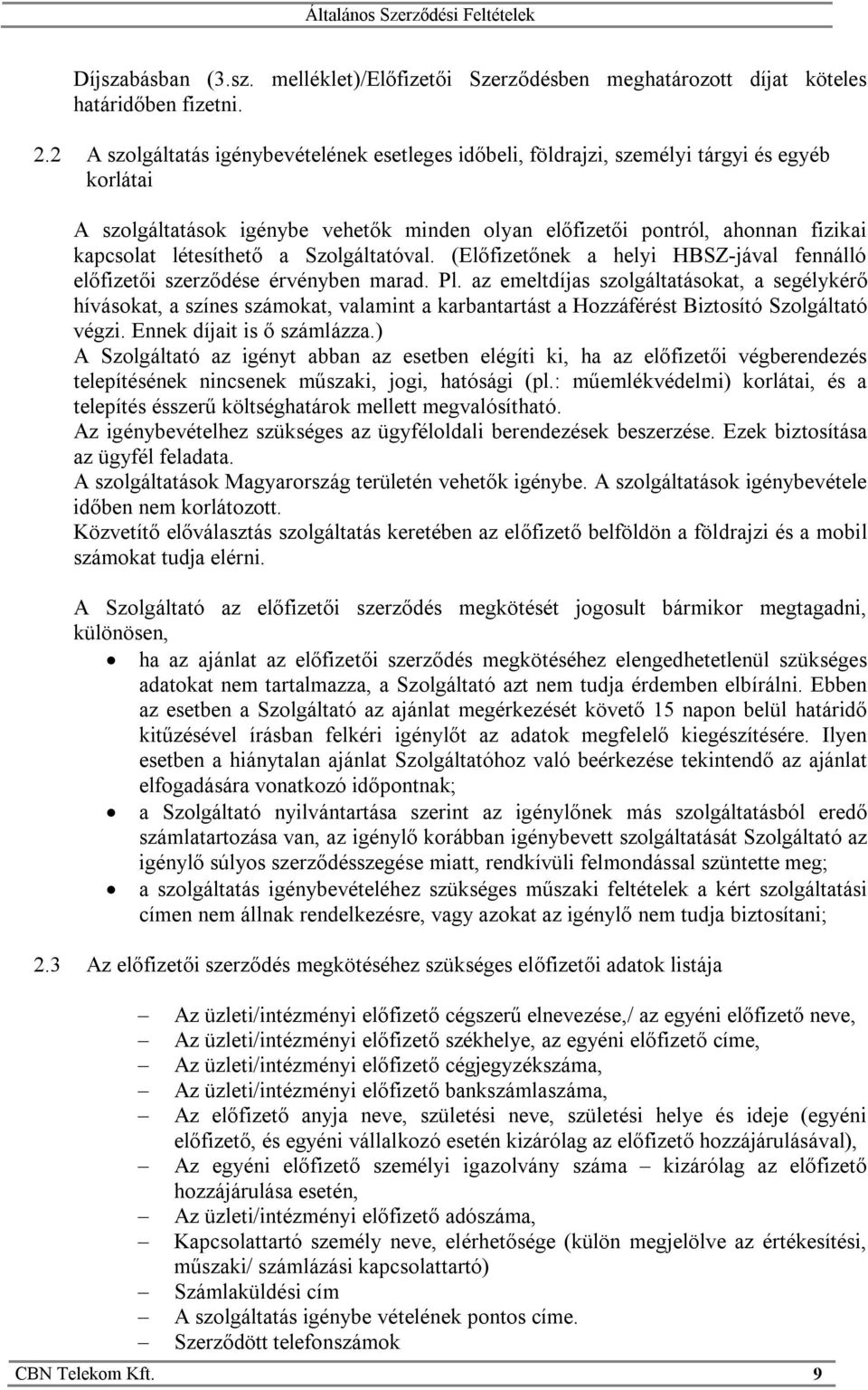 létesíthető a Szolgáltatóval. (Előfizetőnek a helyi HBSZ-jával fennálló előfizetői szerződése érvényben marad. Pl.
