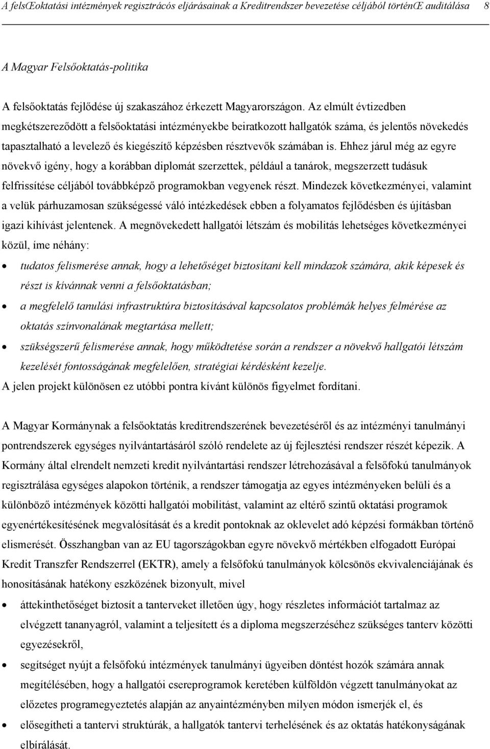 Az elmúlt évtizedben megkétszereződött a felsőoktatási intézményekbe beiratkozott hallgatók száma, és jelentős növekedés tapasztalható a levelező és kiegészítő képzésben résztvevők számában is.