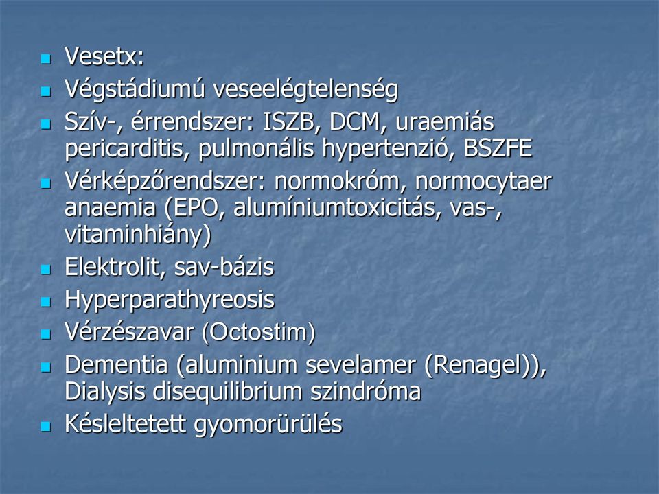 alumíniumtoxicitás, vas-, vitaminhiány) Elektrolit, sav-bázis Hyperparathyreosis Vérzészavar