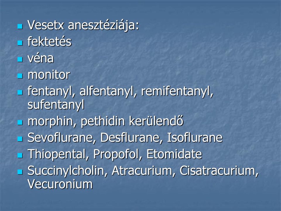 kerülendő Sevoflurane, Desflurane, Isoflurane Thiopental,