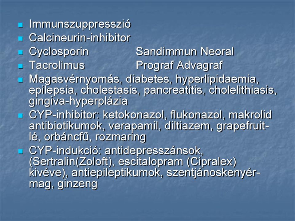 ketokonazol, flukonazol, makrolid antibiotikumok, verapamil, diltiazem, grapefruitlé, orbáncfű, rozmaring