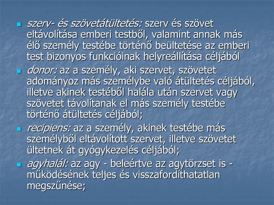 után szervet vagy szövetet távolítanak el más személy testébe történő átültetés céljából; recipiens: az a személy, akinek testébe más személyből eltávolított