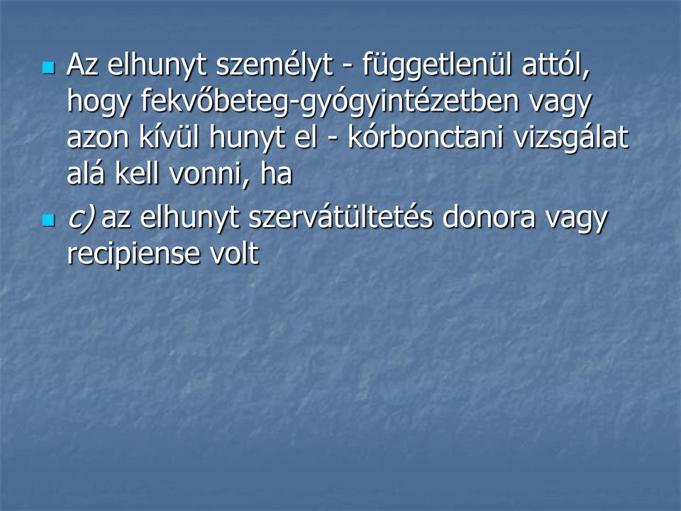 el - kórbonctani vizsgálat alá kell vonni, ha c)