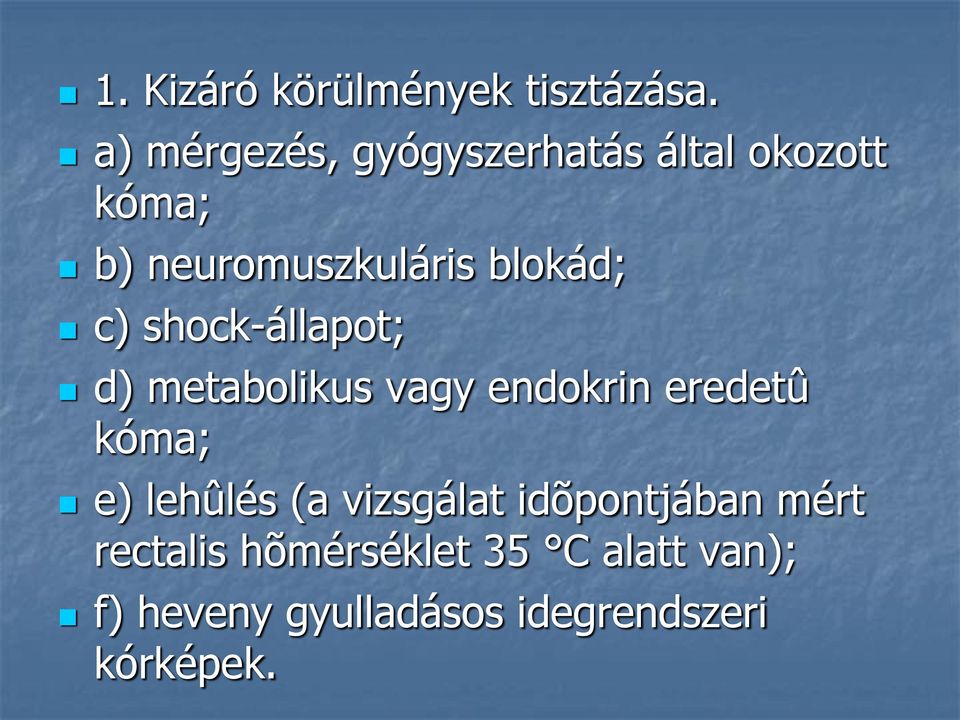 blokád; c) shock-állapot; d) metabolikus vagy endokrin eredetû kóma; e)