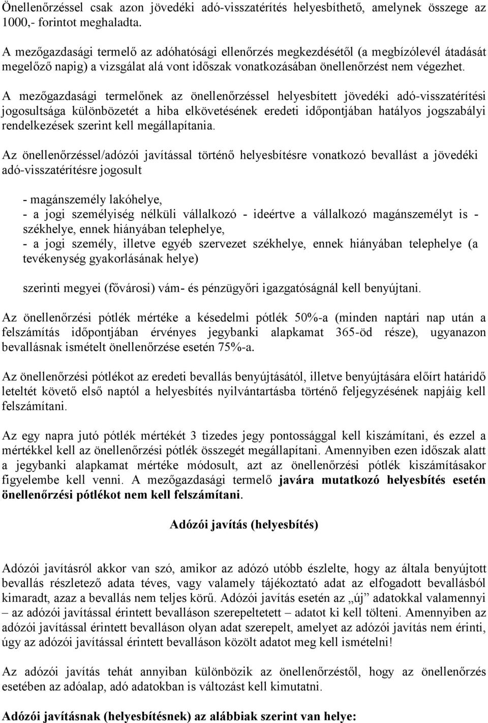 A mezőgazdasági termelőnek az önellenőrzéssel helyesbített jövedéki adó-visszatérítési jogosultsága különbözetét a hiba elkövetésének eredeti időpontjában hatályos jogszabályi rendelkezések szerint