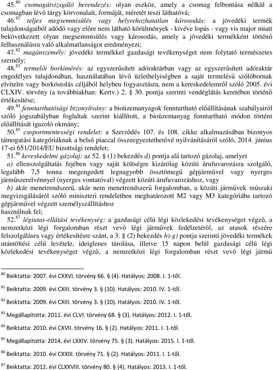 megsemmisülés vagy károsodás, amely a jövedéki termékként történı felhasználásra való alkalmatlanságot eredményezi; 47.