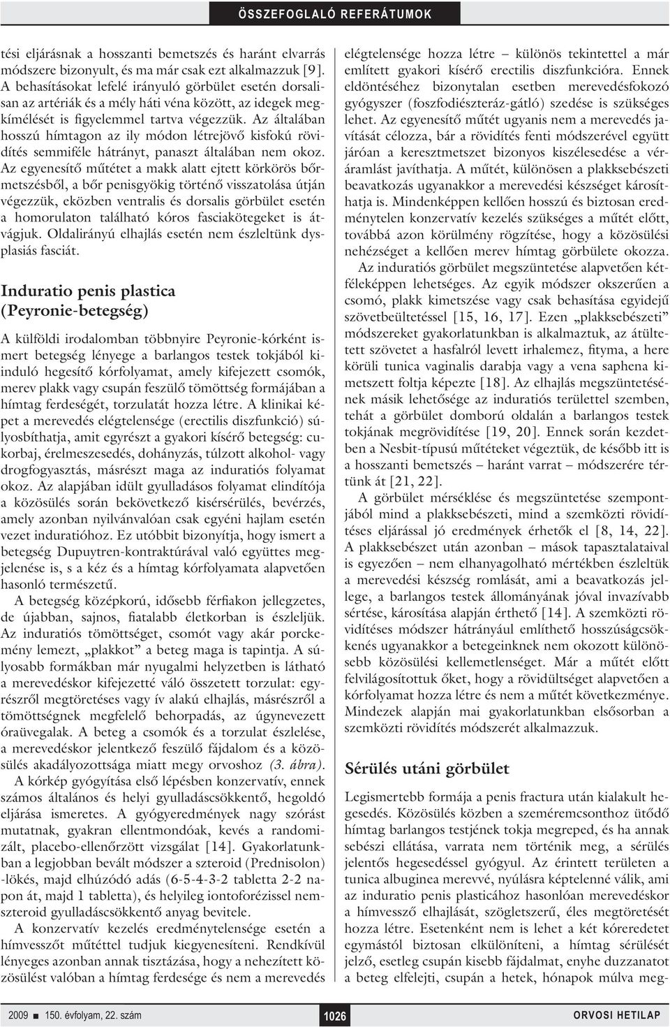 Az általában hosszú hímtagon az ily módon létrejövő kisfokú rövidítés semmiféle hátrányt, panaszt általában nem okoz.