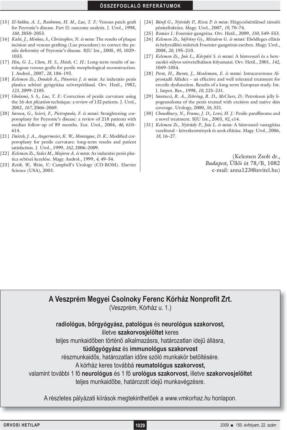 , Hsieh, C. H.: Long-term results of autologous venous grafts for penile morphological reconstruction. J. Androl., 2007, 28, 186 193. [18] Kelemen Zs., Donáth A., Pánovics J.