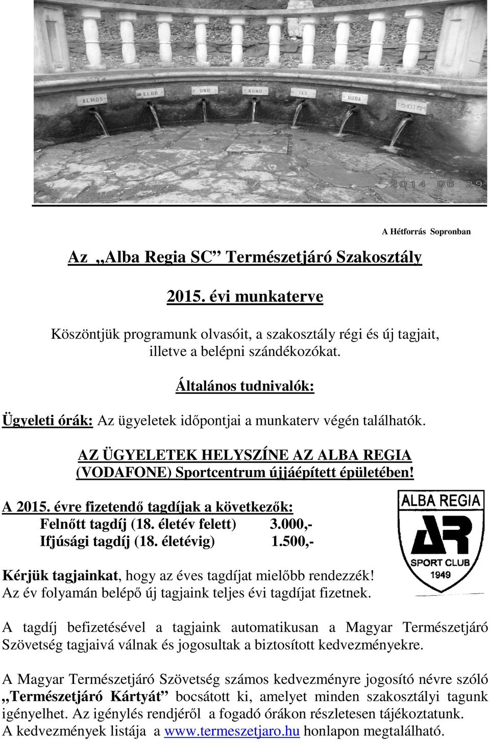 évre fizetendő tagdíjak a következők: Felnőtt tagdíj (18. életév felett) 3.000,Ifjúsági tagdíj (18. életévig) 1.500,Kérjük tagjainkat, hogy az éves tagdíjat mielőbb rendezzék!