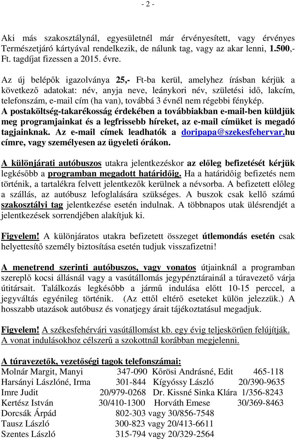 régebbi fénykép. A postaköltség-takarékosság érdekében a továbbiakban e-mail-ben küldjük meg programjainkat és a legfrissebb híreket, az e-mail címüket is megadó tagjainknak.