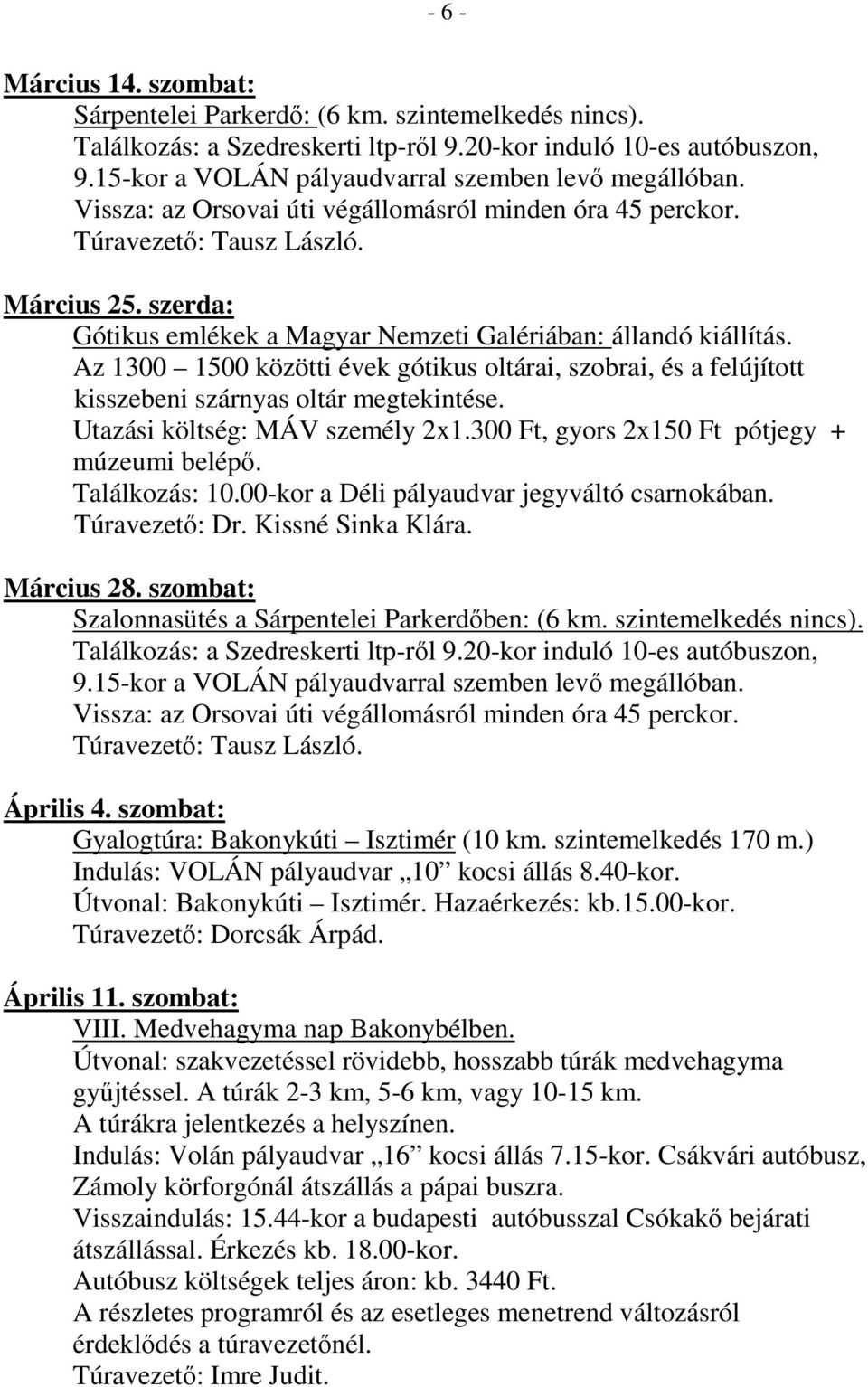 szerda: Gótikus emlékek a Magyar Nemzeti Galériában: állandó kiállítás. Az 1300 1500 közötti évek gótikus oltárai, szobrai, és a felújított kisszebeni szárnyas oltár megtekintése.