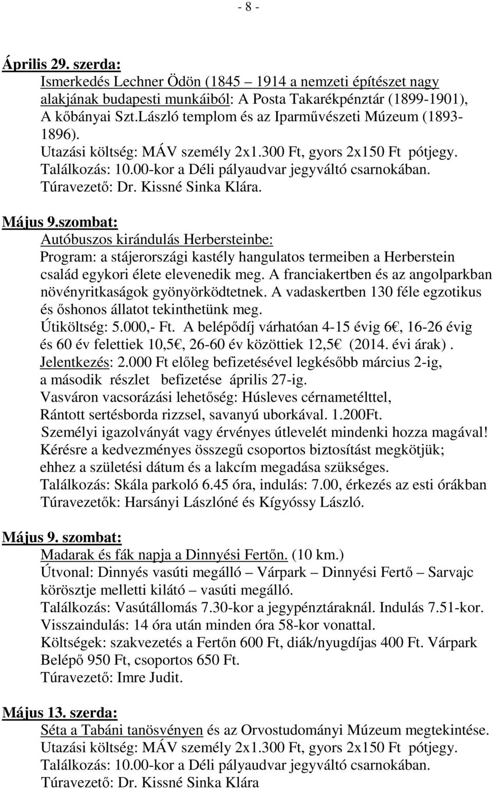 Kissné Sinka Klára. Május 9.szombat: Autóbuszos kirándulás Herbersteinbe: Program: a stájerországi kastély hangulatos termeiben a Herberstein család egykori élete elevenedik meg.