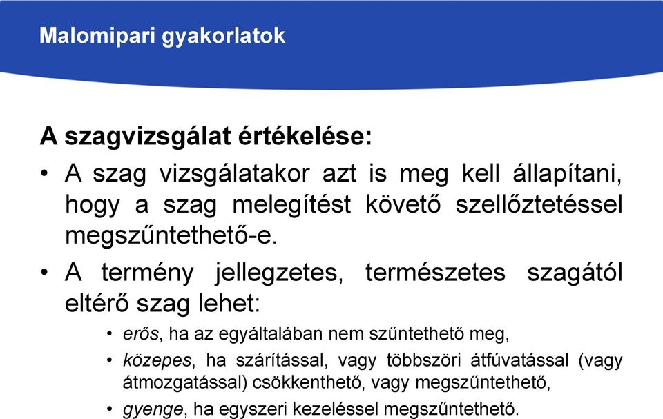 A termény jellegzetes, természetes szagától eltérő szag lehet: erős, ha az egyáltalában nem szűntethető