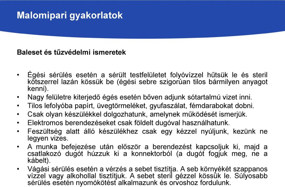 Csak olyan készülékkel dolgozhatunk, amelynek működését ismerjük. Elektromos berendezéseket csak földelt dugóval használhatunk.