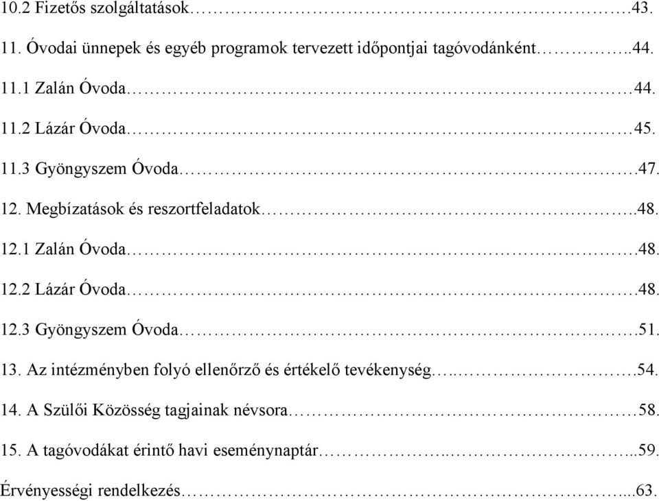 13. Az intézményben folyó ellenőrző és értékelő tevékenység...54. 14. A Szülői Közösség tagjainak névsora 58. 15.