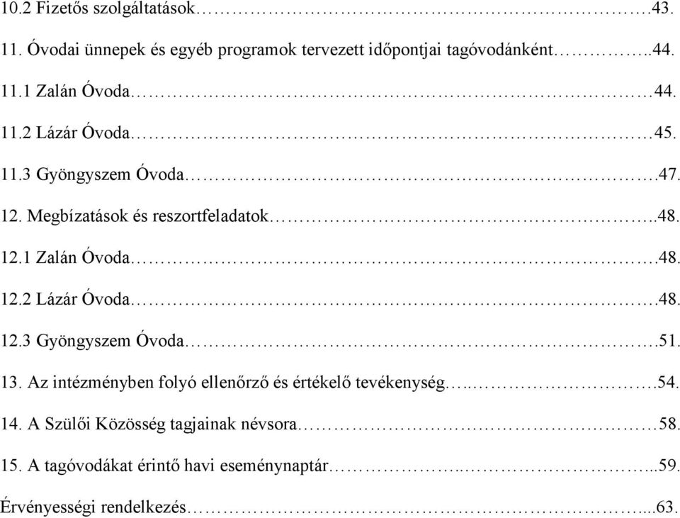 13. Az intézményben folyó ellenőrző és értékelő tevékenység...54. 14. A Szülői Közösség tagjainak névsora 58. 15.