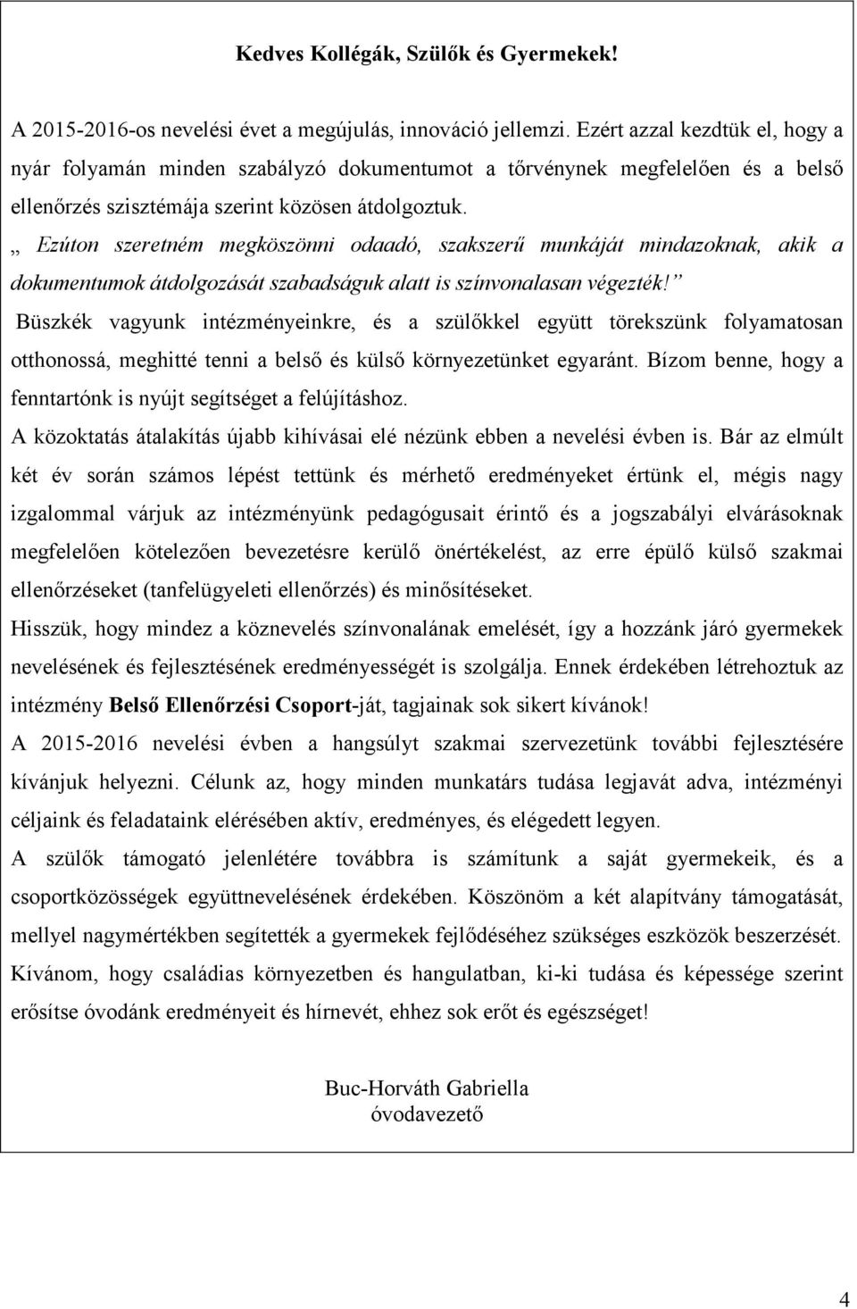 Ezúton szeretném megköszönni odaadó, szakszerű munkáját mindazoknak, akik a dokumentumok átdolgozását szabadságuk alatt is színvonalasan végezték!