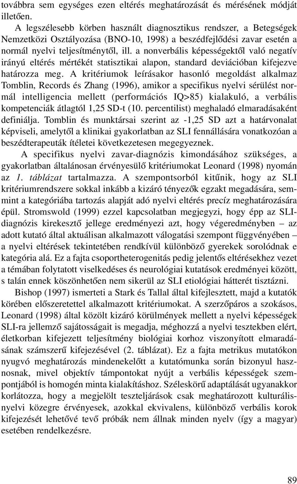 a nonverbális képességektõl való negatív irányú eltérés mértékét statisztikai alapon, standard deviációban kifejezve határozza meg.
