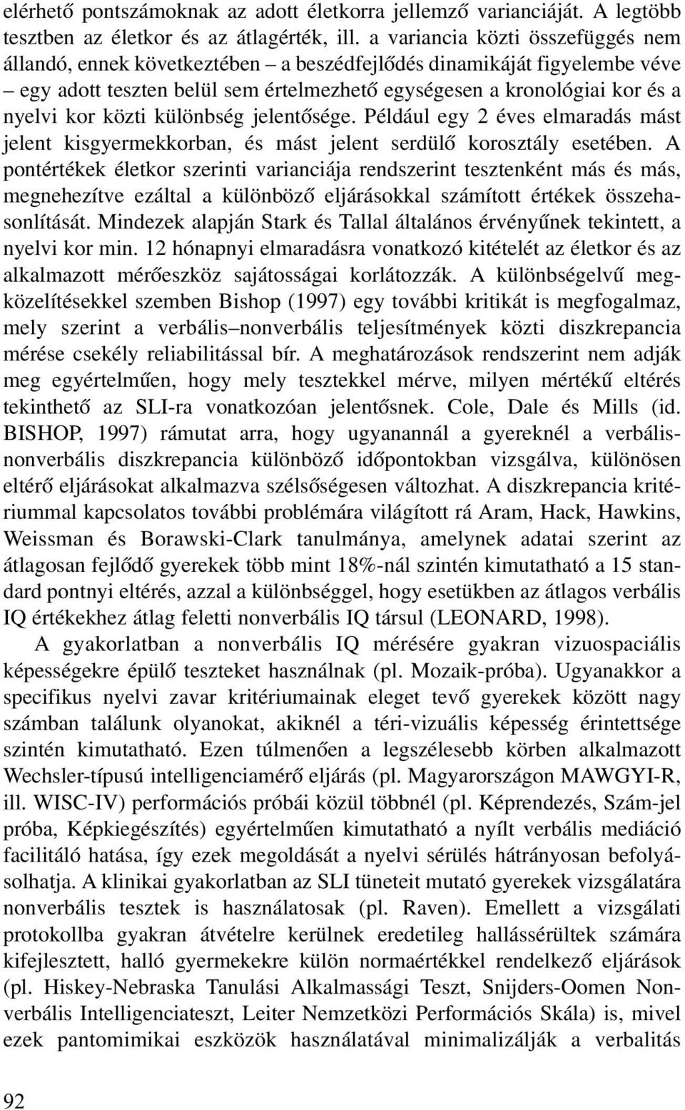 különbség jelentõsége. Például egy 2 éves elmaradás mást jelent kisgyermekkorban, és mást jelent serdülõ korosztály esetében.