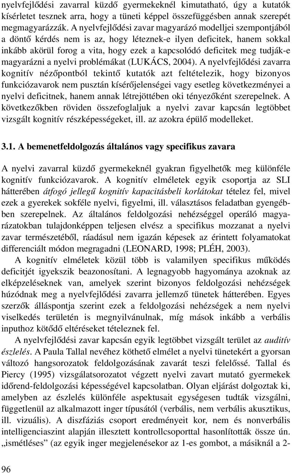 tudják-e magyarázni a nyelvi problémákat (LUKÁCS, 2004).
