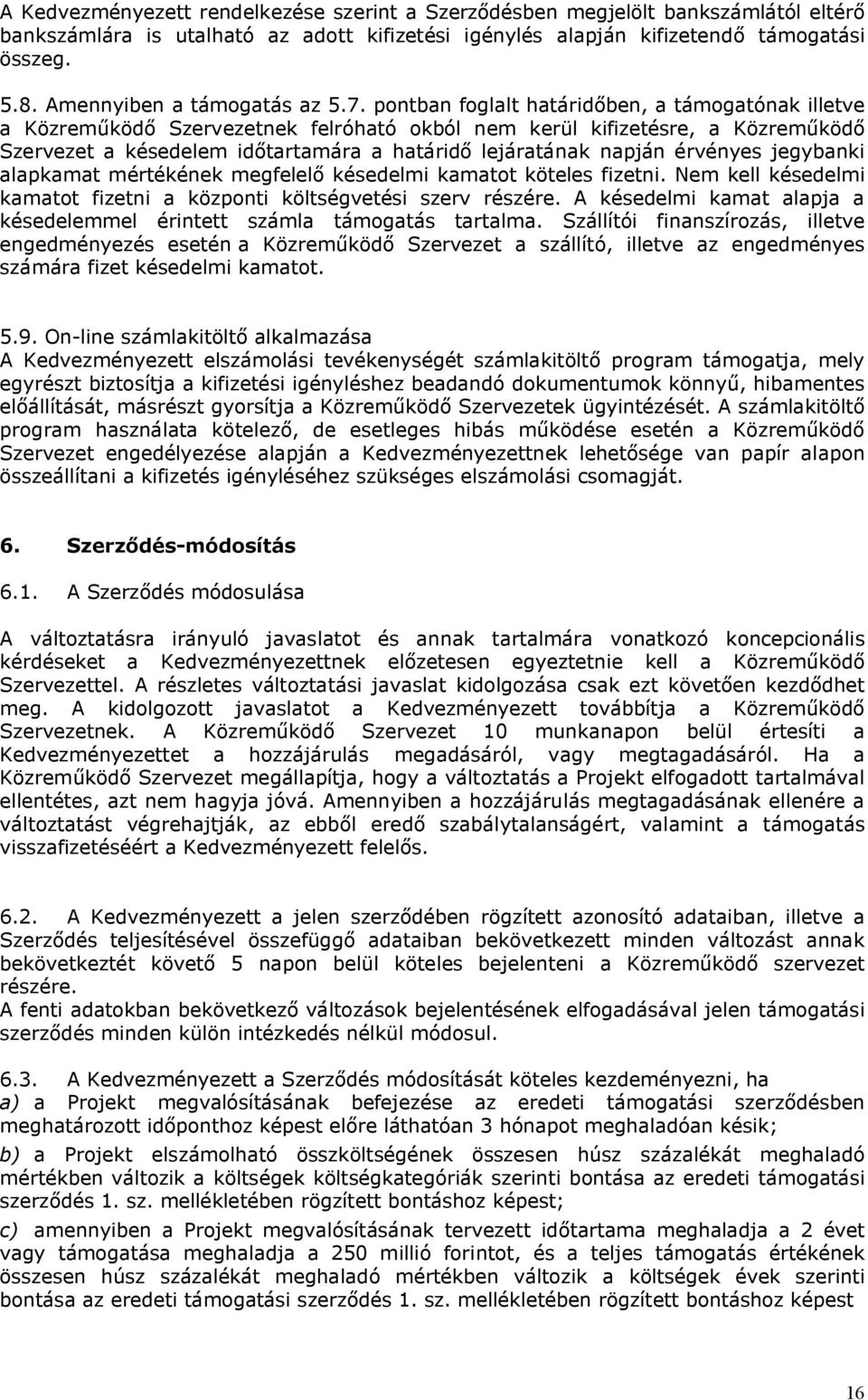 pontban foglalt határidőben, a támogatónak illetve a Közreműködő Szervezetnek felróható okból nem kerül kifizetésre, a Közreműködő Szervezet a késedelem időtartamára a határidő lejáratának napján