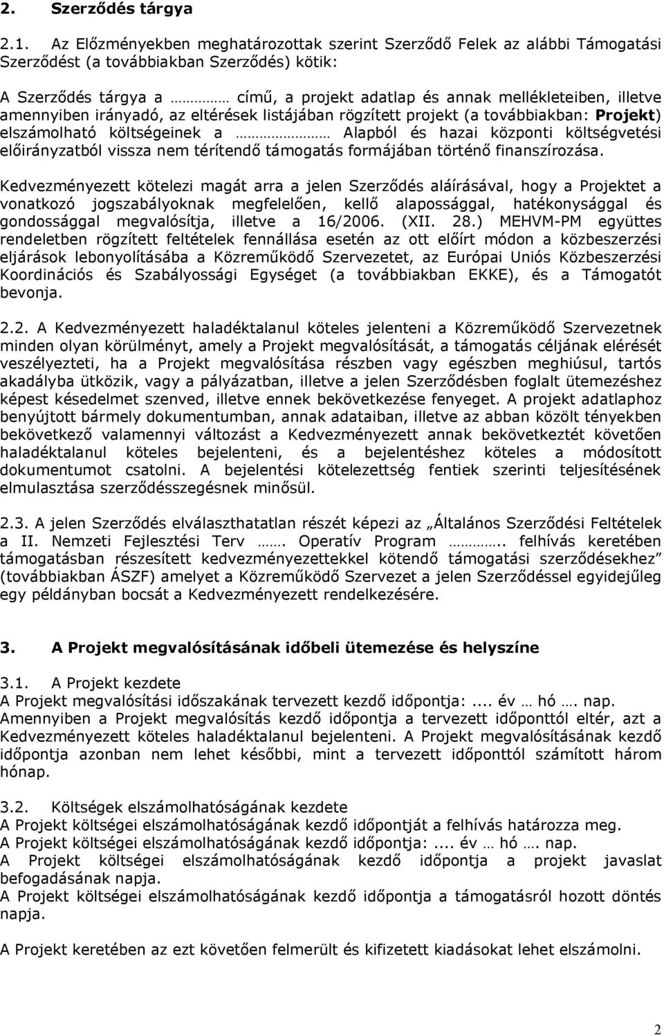 amennyiben irányadó, az eltérések listájában rögzített projekt (a továbbiakban: Projekt) elszámolható költségeinek a Alapból és hazai központi költségvetési előirányzatból vissza nem térítendő